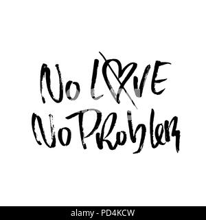 Keine Liebe, kein Problem. Handdrawn Kalligraphie Banner. Tinte Abbildung. Moderne trockene Bürste Schriftzug. Vector Illustration. Stock Vektor