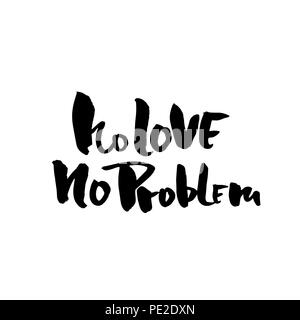 Keine Liebe, kein Problem. Handdrawn Kalligraphie Banner. Tinte Abbildung. Moderne trockene Bürste Schriftzug. Vector Illustration. Stock Vektor