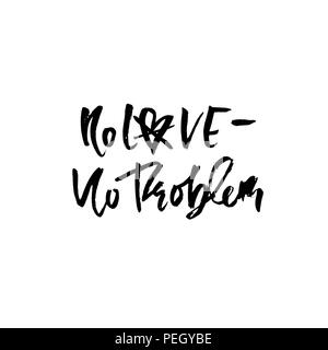 Keine Liebe, kein Problem. Handdrawn Kalligraphie Banner. Tinte Abbildung. Moderne trockene Bürste Schriftzug. Vector Illustration. Stock Vektor