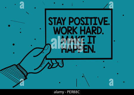 Schreiben Hinweis angezeigt bleiben positiv. Arbeiten hart. Es geschehen lassen.. Business Foto, Inspiration, Motivation, Haltung, Mann, Hand, die eine neue Kommunikation Stockfoto
