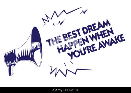 Schreiben Hinweis mit den Besten passieren Traum, wenn Sie wach sind. Business Foto präsentiert werden Träume wahr haben blaue Megaphon loudspeake zu glauben Stockfoto