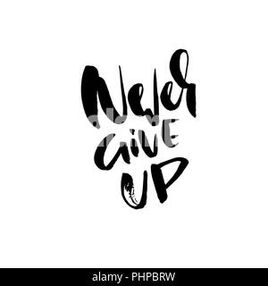 Geben sie nie auf. Modernen Pinsel gezeichnet Schriftzug. Typografie Banner. Tinte Vector Illustration. Stock Vektor