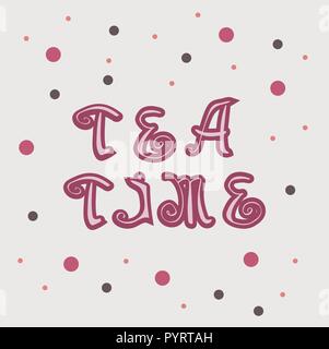 Inspiration Zitat. Tea Time. Schriftzug. Hand Typografie Plakat gezeichnet. Für Grußkarten, Poster, Drucke oder home Dekorationen. Vector Illustration Stock Vektor