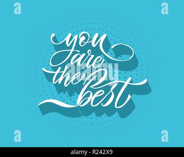 Sie sind der beste Text Vektor. Beschriftung für Einladungen, Grußkarten, Drucke und Poster. Beschriftung von Hand gezeichnet, Liebe kalligrafischen Design Stock Vektor