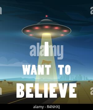 UFO oder Fliegende Untertasse im Raum. Aliens ein Raumschiff. Beschriftung I glauben möchten. Ein Licht leuchtet auf der Erde. Kleine Grüne Männer. Extraterrestrische flog zu unserem Planeten. Banner Karte Poster Stock Vektor