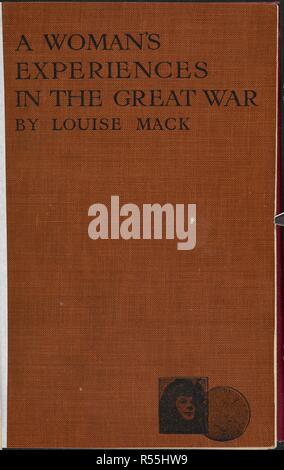 Vordere Abdeckung. Einer Frau, die Erfahrungen in den Großen Krieg... Mit 11 ganzseitigen Abbildungen. London: T. F. Unwin, 1915. Quelle: 9082. ee. 9 vordere Abdeckung. Autor: Mack, Louise. Stockfoto