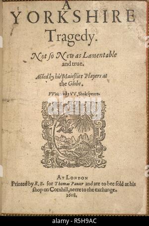 Ein Yorkshire Tragödie. Ein Yorkshire Tragödie. Nicht so neu, wie Beklagenswert und. Gedruckt von R. B., für Thomas Pauier: London, 1608. Titelblatt der "Yorkshire Tragödie'. Bild aus einem Yorkshire Tragödie. Nicht so neu, wie Beklagenswert und wahr. Durch seine Maiesties Spieler auf der ganzen Welt gehandelt. Von W. Shakespeare geschrieben. Ursprünglich publiziert/Produzierte in gedruckter von R.B., für Thomas Pauier: London, 1608. . Quelle: C. 34. l 5, Titelseite. Sprache: Englisch. Stockfoto
