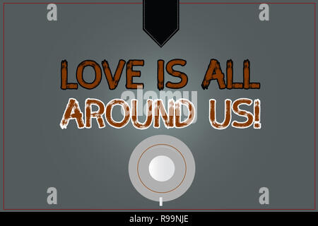 Konzeptionelle Hand schreiben Liebe ist überall um uns herum. Business Foto text Inspiration motivation roanalysistic Gefühle Emotionen Kaffeetasse, Ansicht von oben Stockfoto