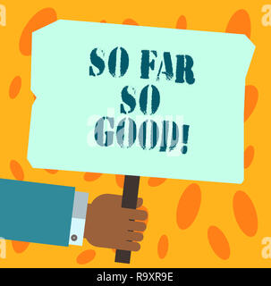 Text Zeichen zeigen, so weit, so gut. Konzeptionelle foto Fortschritte zufriedenstellend Bis jetzt ist alles gut Hu Analyse Hand leer gefärbt worden Stockfoto