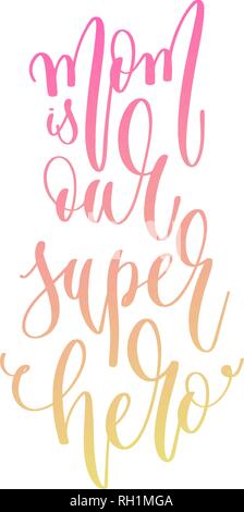 Mom ist unser Super Hero - hand Schriftzug Text zum Tag der Frau Stock Vektor