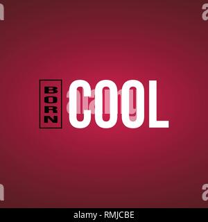Born Cool. Leben Zitat mit modernen Hintergrund Vector Illustration Stock Vektor