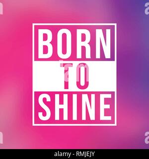 Zu glänzen geboren. Leben Zitat mit modernen Hintergrund Vector Illustration Stock Vektor