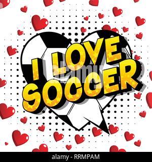 Ich liebe Fußball-Vector illustrierte Comic Stil Phrase auf abstrakten Hintergrund. Stock Vektor