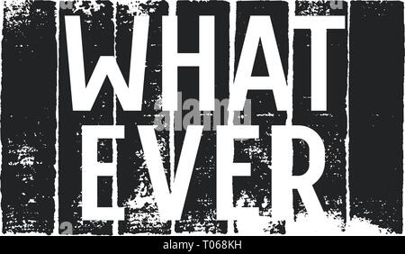 Was auch immer der Mode slogan Typografie für t-shirt Design. Graphic Tee. Vektor Schriftzug auf grunge Hintergrund Stock Vektor