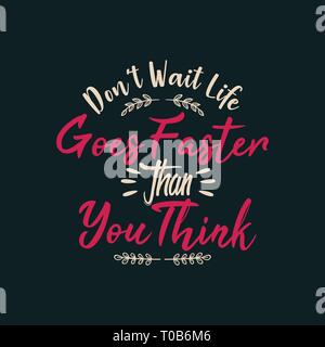 Warten Sie nicht, das Leben geht schneller als Sie denken Stockfoto