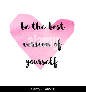Seien Sie die beste Version von sich selbst motivierende Zitat Kalligraphie mit Aquarell rosa Herz Stockfoto