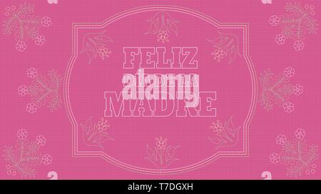 Feliz Dia de la Madre - Glückliche Mütter Tag in der Spanischen Sprache - Karte. Bestickte Nachricht auf einem rosa Stoff in einen weißen Rand mit Blume Stock Vektor