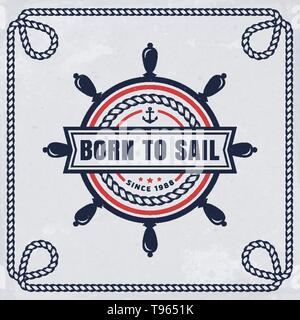 Vintage Emblem mit Lenkrad und inspirierende Zitat "Geboren zu segeln". Nautische Banner mit Seil. Vector Hintergrund. Meer Kreuzfahrt, Segeln tra Stock Vektor