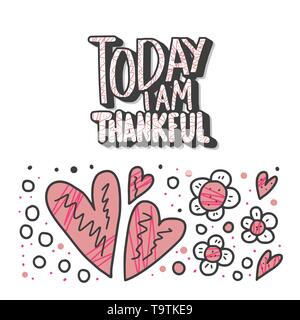 Heute bin ich dankbar Zitieren auf weißem Hintergrund. Plakat Vorlage mit handschriftlichen Schriftzug und Herzen Dekoration. Inspirational Poster mit Tex Stock Vektor