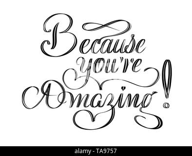 Weil sie sind erstaunlich! Schöne hand Schriftzug Zusammensetzung in Schwarz auf weißem Hintergrund Stockfoto