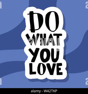 Tun Sie, was Sie vector Zitat Zusammensetzung Liebe. Hand Schriftzug mit Dekoration. Text für Poster, Karten, ad, t-shirts. Stock Vektor