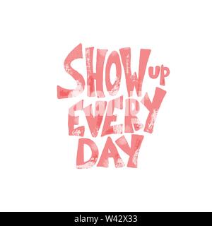 Zeigen jeden Tag Zitat auf weißem Hintergrund. Plakat Element mit handschriftlichen Schriftzug. Inspirational Banner mit Text. Vector Farbe illustra Stock Vektor