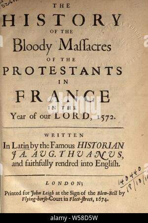 Die Geschichte der blutigen Massakern der Protestanten in Frankreich im Jahre des Herrn 1572, gerendert in Englisch: Du, Jacques-Auguste de, 1553-1617 Stockfoto