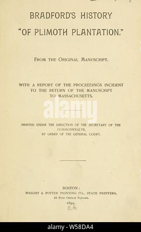 Bradford Geschichte der Plimoth Plantation. Aus dem ursprünglichen Manuskript. Mit einem Bericht des Verfahrens Vorfall mit der Rückkehr des Manuskripts zu Massachusetts: Bradford, William, 1588-1657 Stockfoto