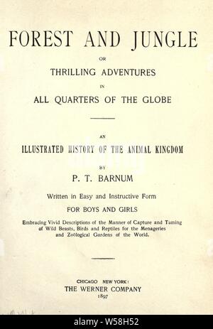 Wald und Dschungel: oder spannende Abenteuer in allen Teilen der Welt; die eine illustrierte Geschichte der Animal Kingdom: Barnum, S. T. (Phineas Taylor), 1810-1891 Stockfoto