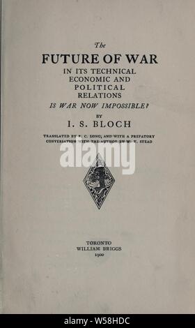 Die Zukunft des Krieges in seiner technischen, wirtschaftlichen und politischen Beziehungen; Krieg ist jetzt unmöglich? : Bloch, Iwan Stanislawowitsch, 1836-1902 Stockfoto