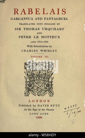 Gargantua und Pantagruel. Ins Englische von Sir Thomas Urquhart und Peter Le Motteux übersetzt Annis 1653-1694. Mit einer Einl. von Charles Whibley: Rabelais, François, Ca. 1490-1553 Stockfoto