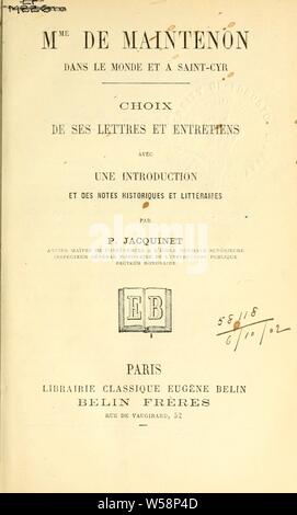 Mme.de Maintenon dans le monde et a Saint-Cyr; Choix de ses lettres et entretiens. Avec une Einl. et des Notes historiques et littéraires par S. Jacquinet:, Madame de Maintenon, 1635-1719 Stockfoto