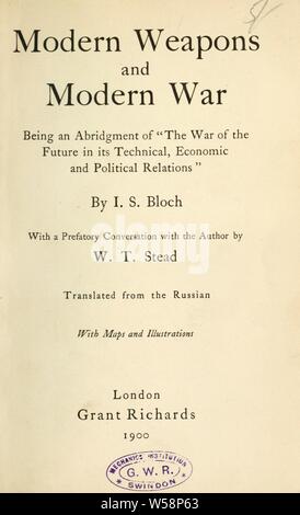 Moderne Waffen und modernen Krieg, eine Übersicht der Krieg der Zukunft in ihren technischen, wirtschaftlichen und politischen Beziehungen, mit einer Vorbemerkung Gespräch mit dem Autor: Bloch, Jan, 1836-1902 Stockfoto