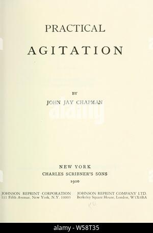 Praktische Agitation: Chapman, John Jay, 1862-1933 Stockfoto