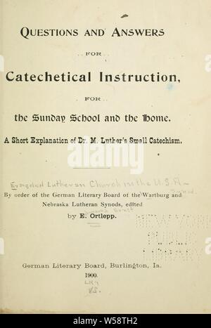 Fragen und Antworten für die katechetische Unterweisung, für die Schule und zu Hause. Eine kurze Erklärung von Dr. M.Luthers Kleinen Katechismus: Ortlepp, E.E. (Edmund Ernst), b. 1867, Editor Stockfoto