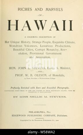 Reichtum und Wunder von Hawaii; eine charmante Beschreibung ihrer einzigartigen Geschichte, fremde Menschen, exquisite Klima, wunderbaren Vulkane, luxuriöse Produktionen, schöne Städte, korrupte Monarchie, Revolution, provisorische Regierung und Annexion: Stevens, John Leavitt, 1820-1895 Stockfoto