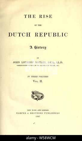 Der Aufstieg der niederländischen Republik: Eine Geschichte: Motley, John Lothrop, 1814-1877 Stockfoto