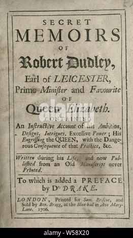 Geheime Memoiren von Robert Dudley, Earl of Leicester, Premierminister und Liebling der Queen Elizabeth; enthält eine lehrreiche Konto seines Ehrgeizes, Designs, Intrigen, übermäßige Macht; seine fesselnde der Königin, mit dem gefährlichen Folgen dieser Praxis & Amp; amp; c. Während seines Lebens geschrieben, und jetzt von einem alten Manuskript veröffentlicht nie gedruckt: Leicester, Robert Dudley, Earl von, 1532?-1588 Stockfoto