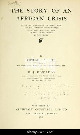 Die Geschichte eines afrikanischen Krise; die Wahrheit über die Jameson raid und Johannesburg Revolte von 1896, mit der Unterstützung der führenden Akteure in der Drama: Garrett, Fydell Edmund, 1865-1907 Stockfoto