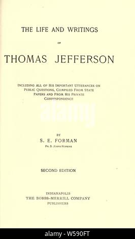 Das Leben und die Schriften von Thomas Jefferson: einschließlich alle seine wichtigen Äußerungen auf öffentliche Fragen, von der Papiere und aus seiner privaten Korrespondenz: Forman, Samuel Adler, 1858 zusammengestellt Stockfoto