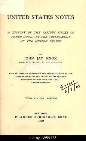 United States Notizen, eine Geschichte der verschiedenen Ausgaben von Papier Geld von der Regierung der Vereinigten Staaten; mit einem Anhang, in dem die jüngste Entscheidung des Obersten Gerichtshofes der Vereinigten Staaten und die abweichende Stellungnahme auf das gesetzliche Zahlungsmittel Frage: Knox, John Jay Stockfoto