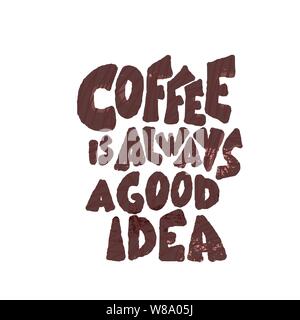 Kaffee ist immer eine gute Idee, Phrase. Hand gezeichnet. Stilisierte Worte auf weißem Hintergrund. Vector Illustration. Stock Vektor