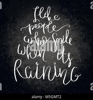 Me gusta la gente que sonríe cuando llueve. Vector inspiradora cita dibujados a mano. Las letras sobre la pizarra de tiza. Motivación diciendo por tarjetas, carteles un Ilustración del Vector