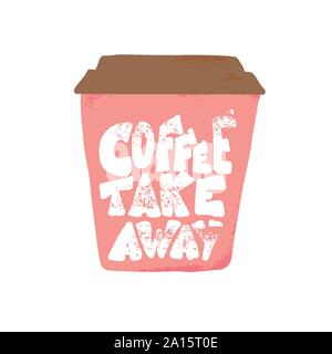 Tasse de café avec citation isolé sur fond blanc. Le café à emporter lettrage dessiné à la main. Vector illustration de l'emblème. Illustration de Vecteur