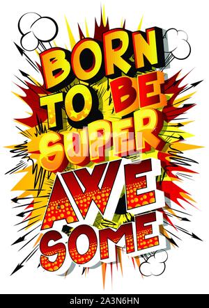 Vector cartoon illustration sous forme de comic book style message : né pour être super génial. Typographie, t-shirt graphiques, print, affiche, bannière. Illustration de Vecteur