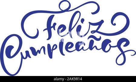 Feliz Cumpleanos, traduit Joyeux Anniversaire en espagnol. Design élégant lettrage dessiné à la main, vector illustration. Script calligraphie isolé sur fond blanc Illustration de Vecteur