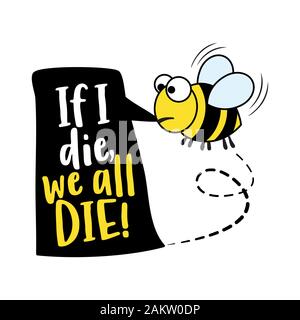 Si je meurs nous tous mourir - texte de l'alarme et de l'apiculture. dessin citations Affiche ou Lettrage textile t-shirt design graphique. Caractère gras Cute bee avec illustration Illustration de Vecteur