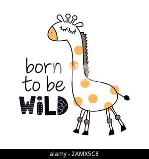 Born to be wild - funny girafe caractère et de tracé. Affiche ou Lettrage textile t-shirt design graphique. / Cute giraffe character illustration Illustration de Vecteur