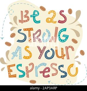 Sloppy lettrage café - être aussi forte que votre espresso. Expression créative avec des doodles. Illustration de Vecteur
