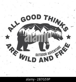 Toutes les bonnes choses sont sauvages et libres. Aventure en plein air. Illustration vectorielle. Concept pour chemise ou logo, imprimé, timbre ou tee-shirt. Design typographique vintage avec silhouette d'ours, de forêt et de paysage de montagne Illustration de Vecteur